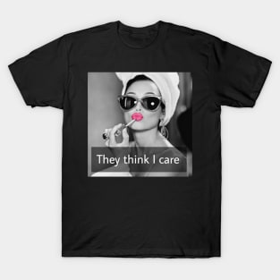 They Think I Care T-Shirt